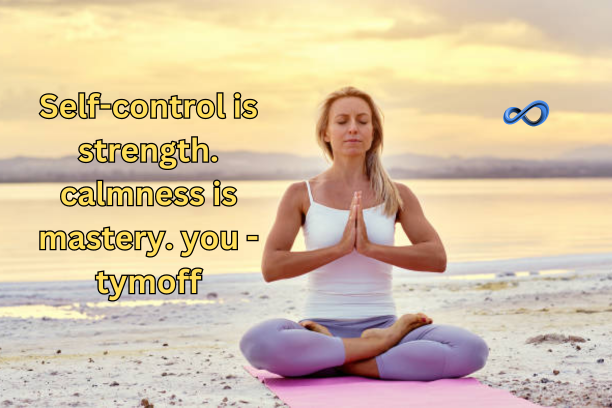 Self-control is strength. calmness is mastery. you - tymoff